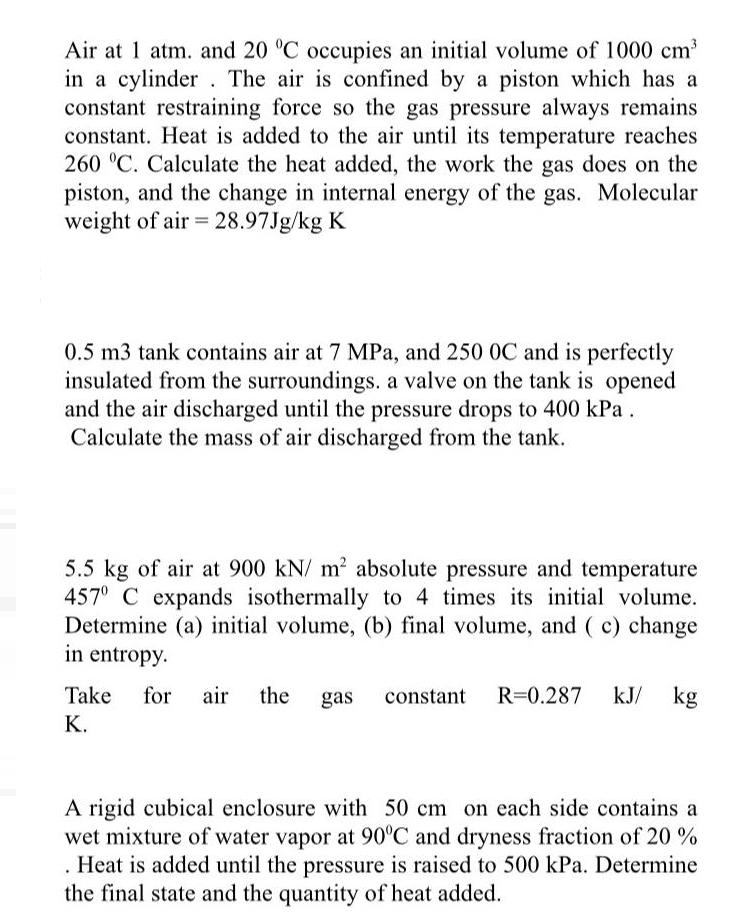 Air at 1 atm. and 20 C occupies an initial volume of 1000 cm in a cylinder. The air is confined by a piston