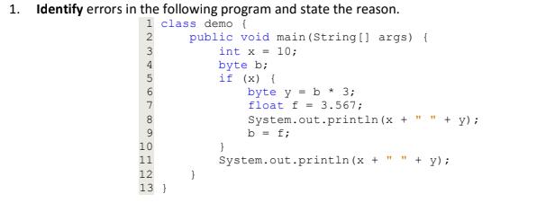 1. Identify errors in the following program and state the reason. 1 class demo { JOUD W2T 3 4 TELE 5 6 7