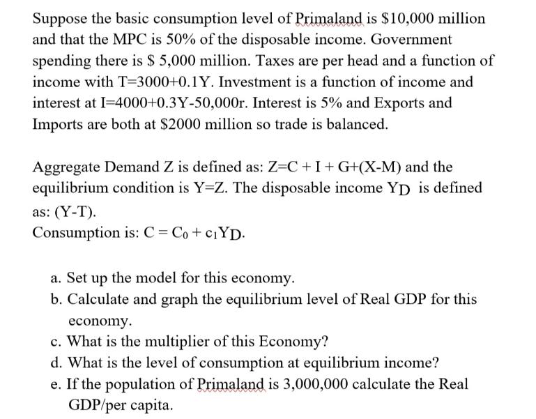 Suppose the basic consumption level of Primaland is $10,000 million and that the MPC is 50% of the disposable