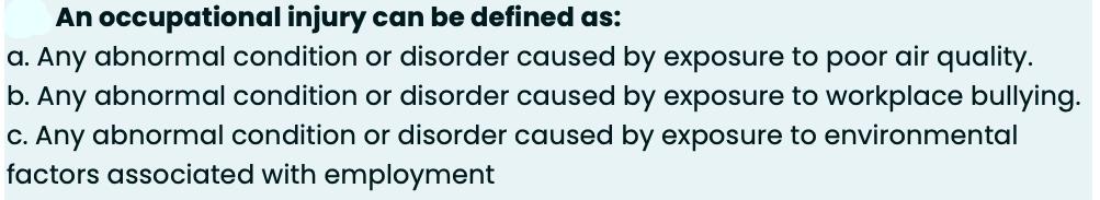 An occupational injury can be defined as: a. Any abnormal condition or disorder caused by exposure to poor