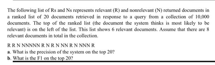 The following list of Rs and Ns represents relevant (R) and nonrelevant (N) returned documents in a ranked