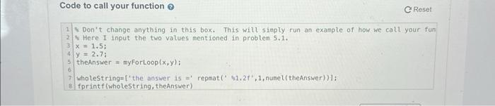 Code to call your function > C Reset 1% Don't change anything in this box. This will simply run an example of