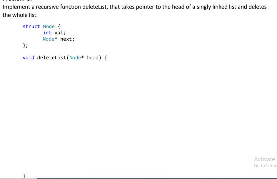 Implement a recursive function deleteList, that takes pointer to the head of a singly linked list and deletes