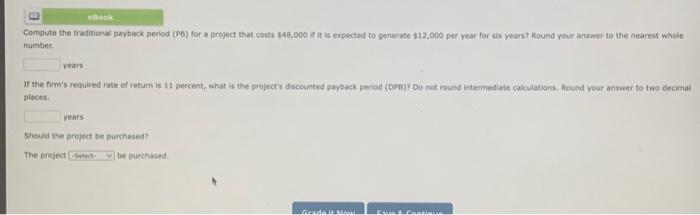 eBook Compute the traditional payback period (PB) for a project that costs $48,000 if it is expected to