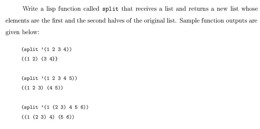 Write a lisp function called split that receives a list and returns a new list whose elements are the first