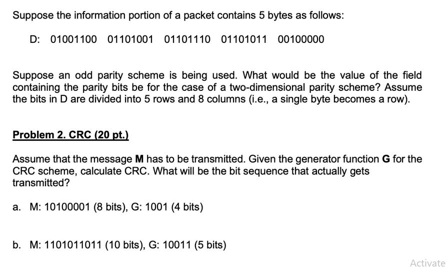 Suppose the information portion of a packet contains 5 bytes as follows: D: 01001100 01101001 01101110