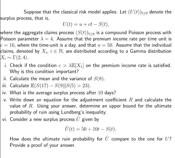 Suppose that the classical risk model applies. Let (U(t))+zo denote the surplus process, that is, U(t)=u+ct -