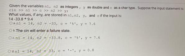 Given the variables n1, n2 as integers, y as double and c as a char type. Suppose the input statement is: cin