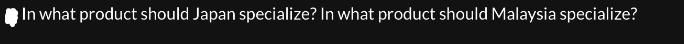 In what product should Japan specialize? In what product should Malaysia specialize?