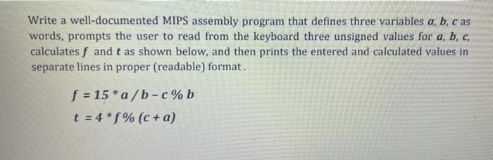 Write a well-documented MIPS assembly program that defines three variables a, b, c as words, prompts the user