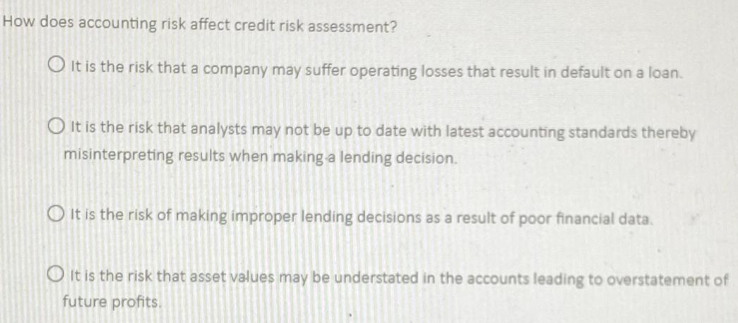 How does accounting risk affect credit risk assessment? O It is the risk that a company may suffer operating