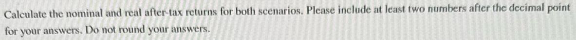 Calculate the nominal and real after-tax returns for both scenarios. Please include at least two numbers