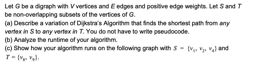 Let G be a digraph with V vertices and E edges and positive edge weights. Let S and T be non-overlapping