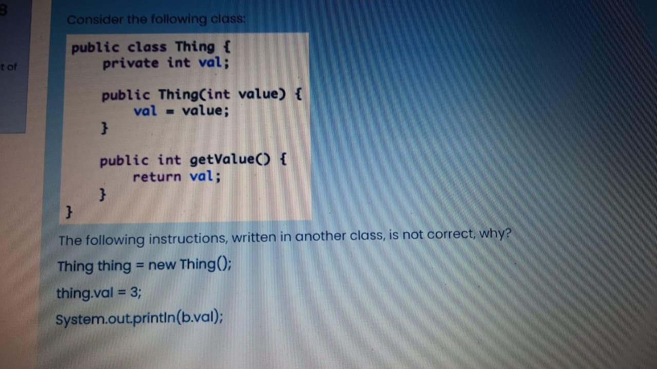 t of Consider the following class: public class Thing { private int val; public Thing(int value) { val =