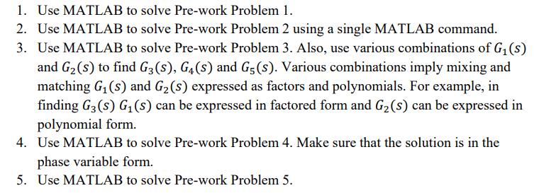 1. Use MATLAB to solve Pre-work Problem 1. 2. Use MATLAB to solve Pre-work Problem 2 using a single MATLAB