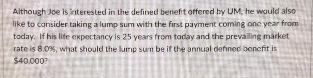 Although Joe is interested in the defined benefit offered by UM, he would also like to consider taking a lump