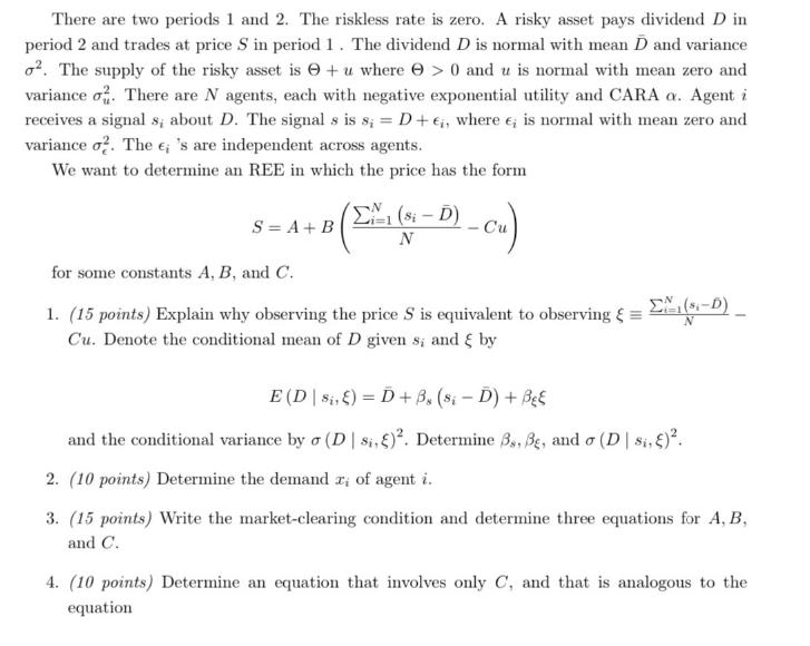 There are two periods 1 and 2. The riskless rate is zero. A risky asset pays dividend D in period 2 and