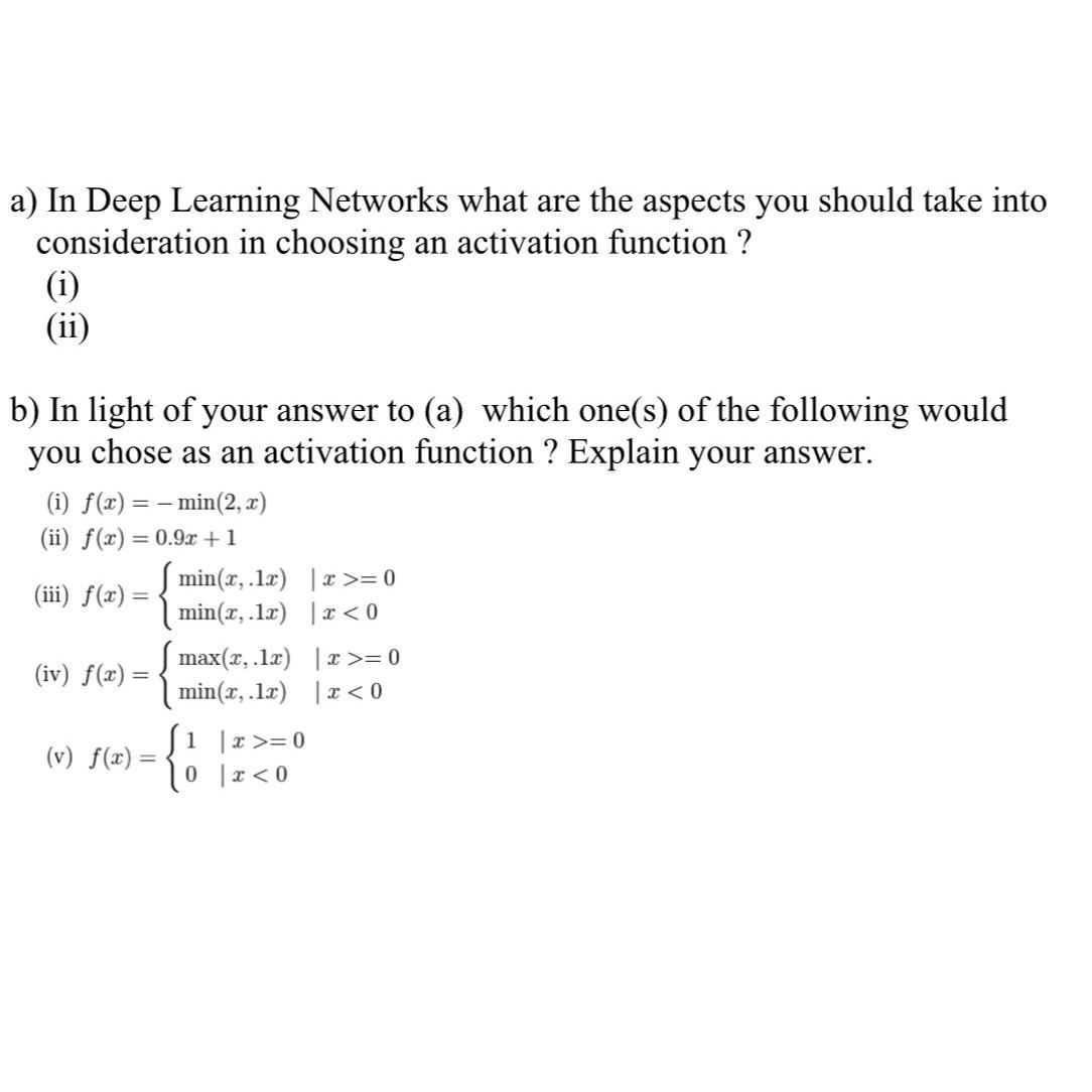 a) In Deep Learning Networks what are the aspects you should take into consideration in choosing an