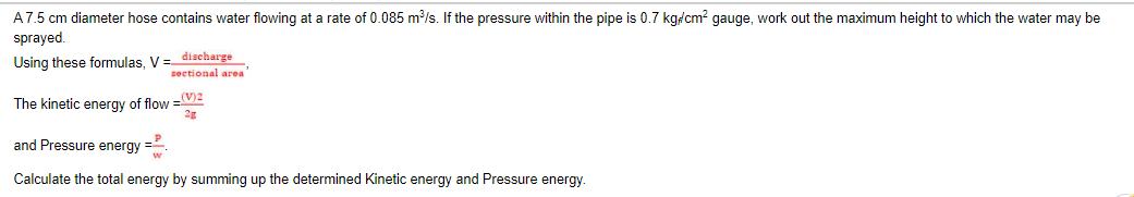 A7.5 cm diameter hose contains water flowing at a rate of 0.085 m/s. If the pressure within the pipe is 0.7