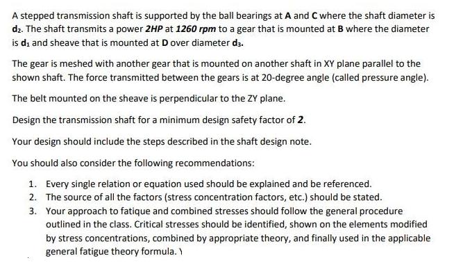 A stepped transmission shaft is supported by the ball bearings at A and C where the shaft diameter is d. The