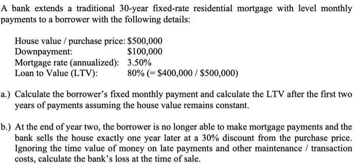 A bank extends a traditional 30-year fixed-rate residential mortgage with level monthly payments to a