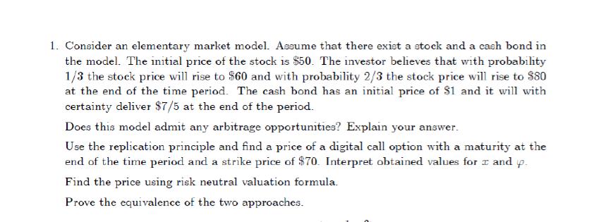 1. Consider an elementary market model. Assume that there exist a stock and a cash bond in the model. The