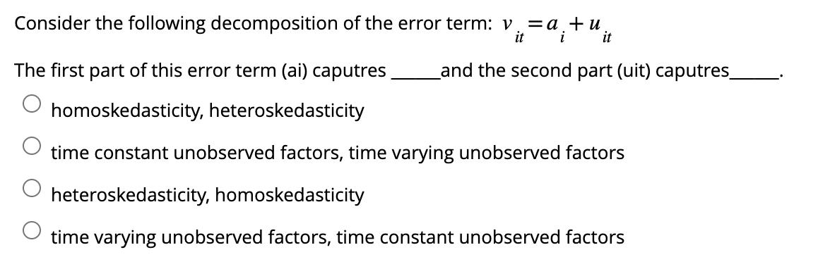 Consider the following decomposition of the error term: v = a + u it i it and the second part (uit) caputres_