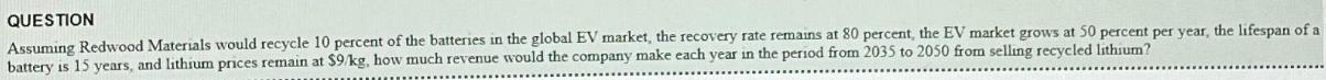 QUESTION Assuming Redwood Materials would recycle 10 percent of the batteries in the global EV market, the