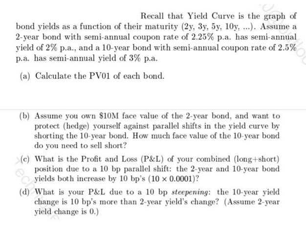 Recall that Yield Curve is the graph of bond yields as a function of their maturity (2y, 3y, 5y, 10y, ...).