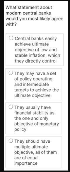 What statement about modern central banks would you most likely agree with? O Central banks easily achieve