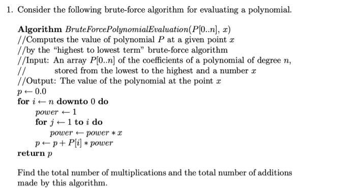 1. Consider the following brute-force algorithm for evaluating a polynomial. Algorithm Brute ForcePolynomial