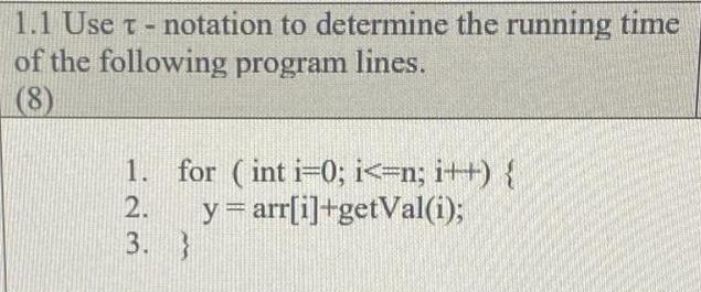 1.1 Use t - notation to determine the running time of the following program lines. (8) 1. for (int i=0; i