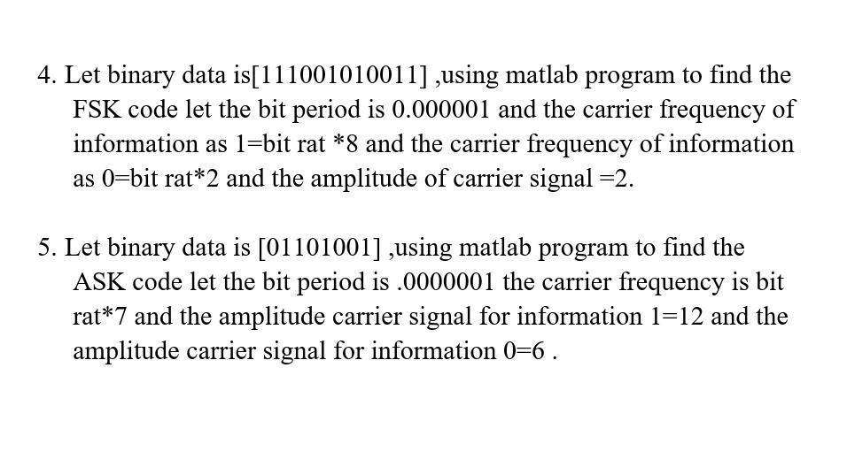 4. Let binary data is[111001010011],using matlab program to find the FSK code let the bit period is 0.000001