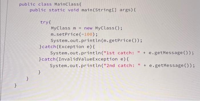 } public class MainClass { public static void main (String[] args) { } try{ MyClass m = = new MyClass(); m.