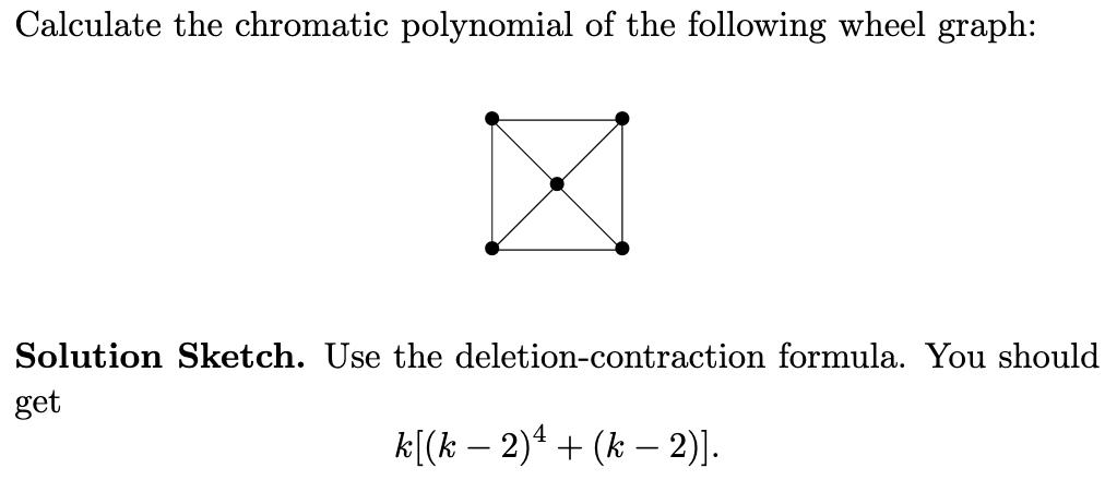 Calculate the chromatic polynomial of the following wheel graph: | Solution Sketch. Use the