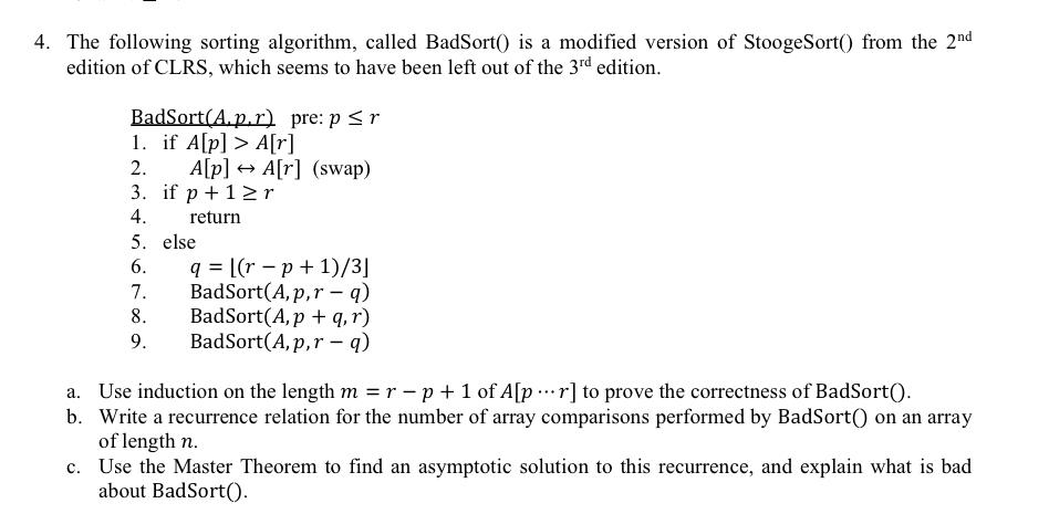 4. The following sorting algorithm, called BadSort() is a modified version of StoogeSort() from the 2nd