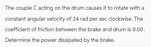 The couple Cacting on the drum causes it to rotate with a constant angular velocity of 24 rad per sec