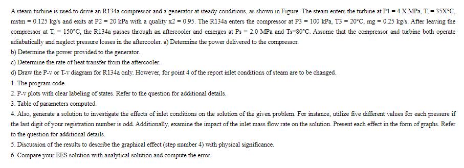 A steam turbine is used to drive an R134a compressor and a generator at steady conditions, as shown in