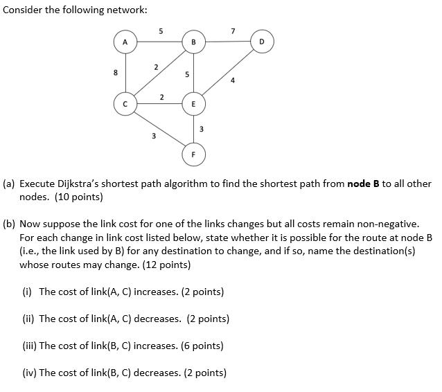 Consider the following network: 5 2 3 2 5 E F m 7 (a) Execute Dijkstra's shortest path algorithm to find the