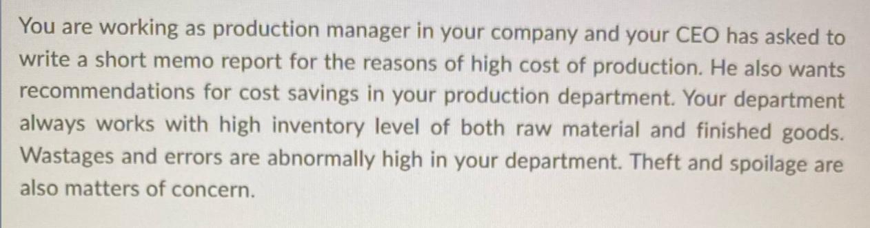 You are working as production manager in your company and your CEO has asked to write a short memo report for