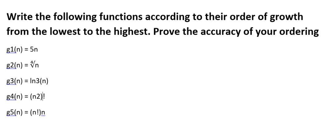 Write the following functions according to their order of growth from the lowest to the highest. Prove the