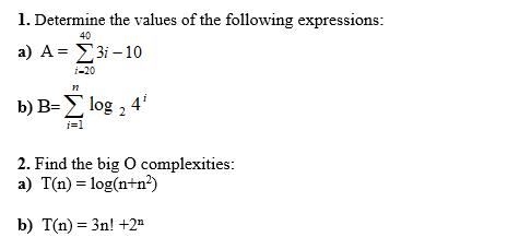1. Determine the values of the following expressions: 40 a)  =  3i  10 i-20 P2 b) B= log 2 4 i=1 2. Find the