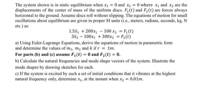 The system shown is in static equilibrium when x = 0 and x2 = 0 where x and X are the displacements of the