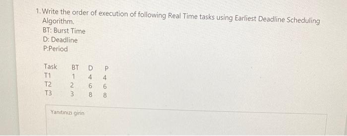 1. Write the order of execution of following Real Time tasks using Earliest Deadline Scheduling Algorithm.