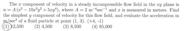 The x component of velocity in a steady incompressible flow field in the zy plane is u = A (r - 10xy +5xy),