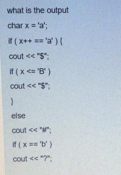 what is the output char x = 'a'; if (x++ == 'a') { cout < < 