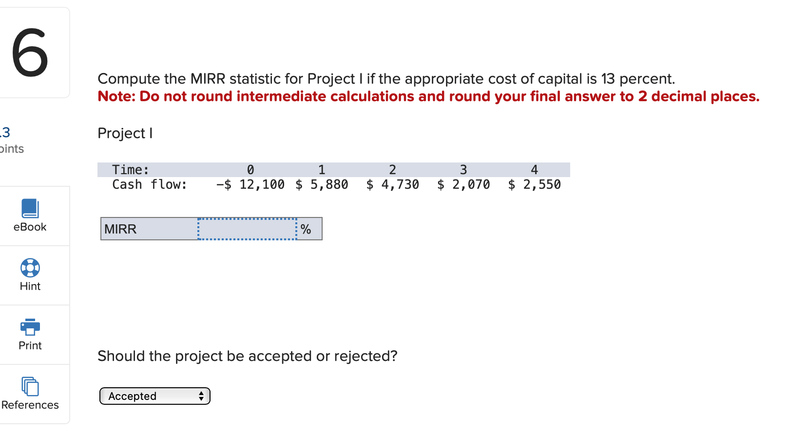 6 .3 Dints eBook COO Hint Print References Compute the MIRR statistic for Project I if the appropriate cost