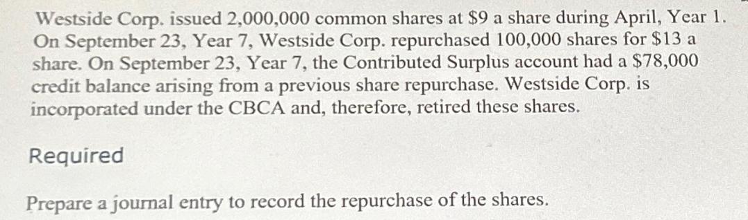 Westside Corp. issued 2,000,000 common shares at $9 a share during April, Year 1. On September 23, Year 7,