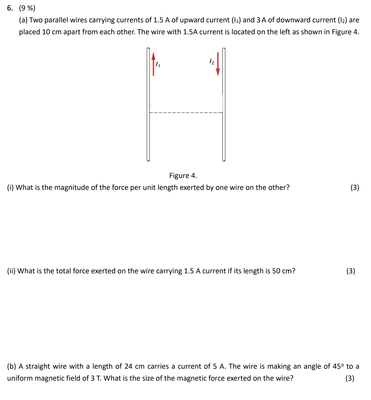 6. (9%) (a) Two parallel wires carrying currents of 1.5 A of upward current (1) and 3 A of downward current