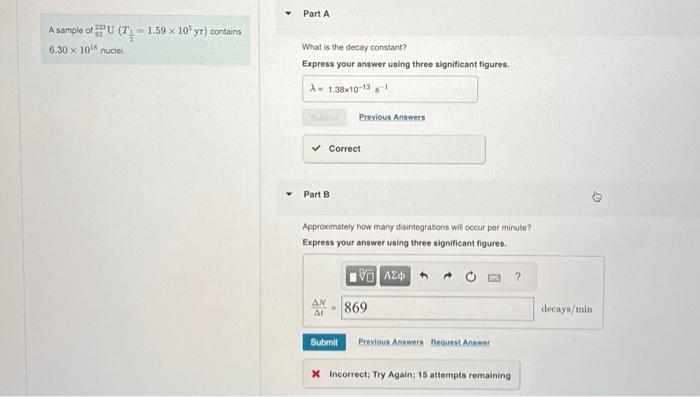 A sample of U (71.59 x 10 yr) contains 6.30 x 10 nuclei. Part A What is the decay constant? Express your